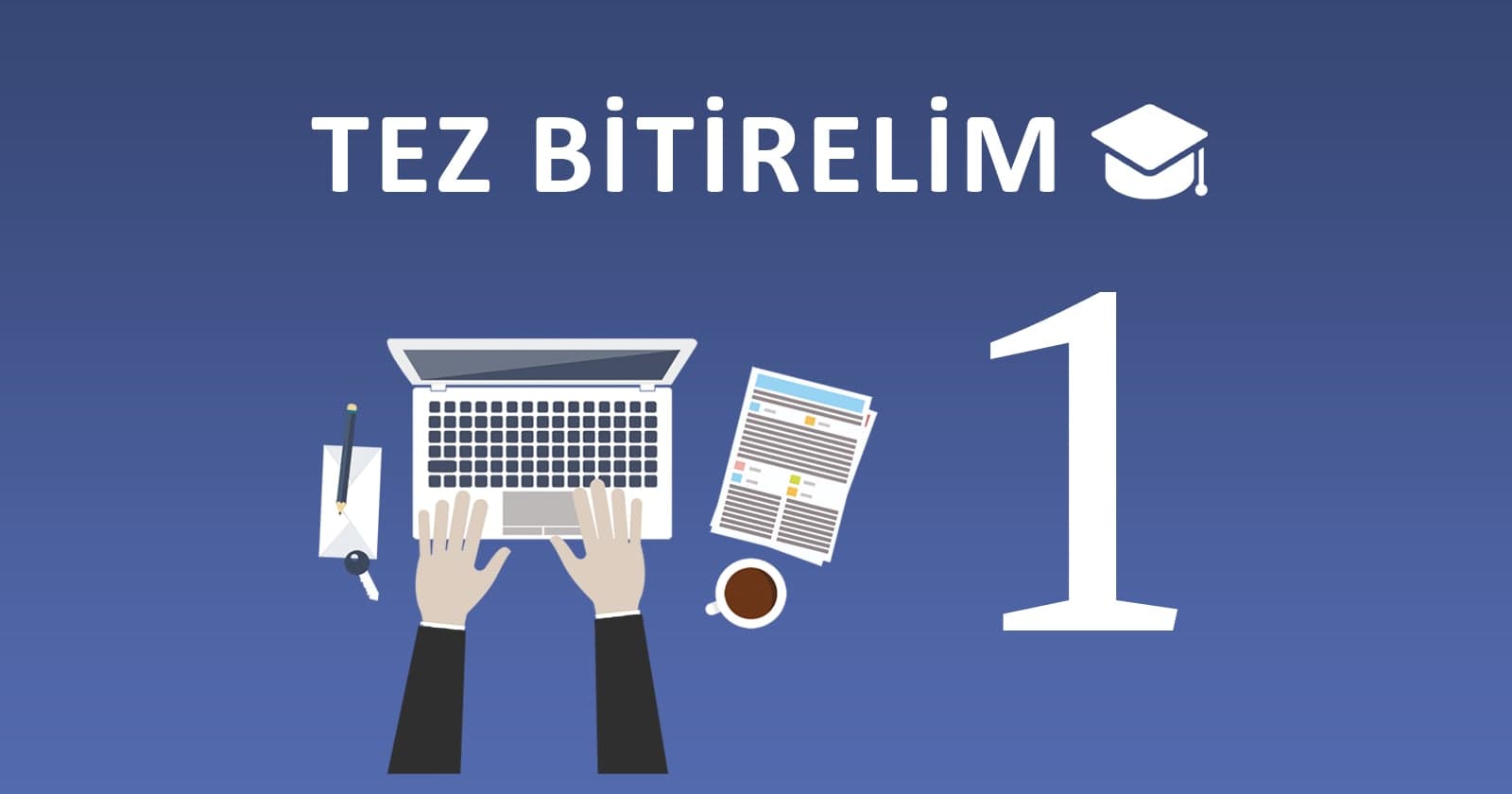 TEZ BİTİRELİM 1 | Giriş